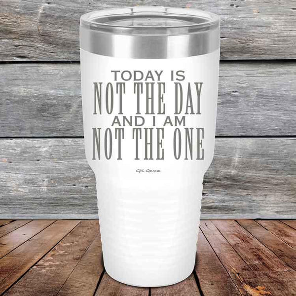 Today Is Not the Day And I Am Not the One - Powder Coated Etched Tumbler - GK GRAND GIFTS