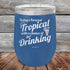 products/Todays-Forecast-Tropical-with-a-chance-of-Drinking-12oz-Blue_TPC-12z-04-5413.jpg