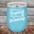 products/Todays-Forecast-Tropical-with-a-chance-of-Drinking-12oz-Sky_TPC-12z-07-5413.jpg