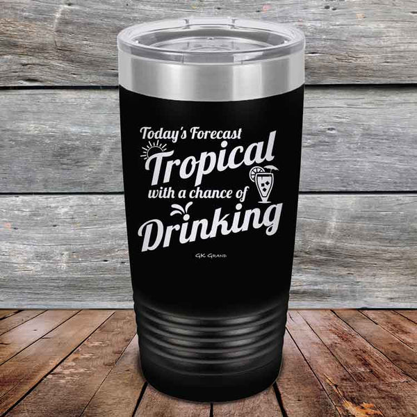 Todays Forecast Tropical with a chance of Drinking - Powder Coated Etched Tumbler