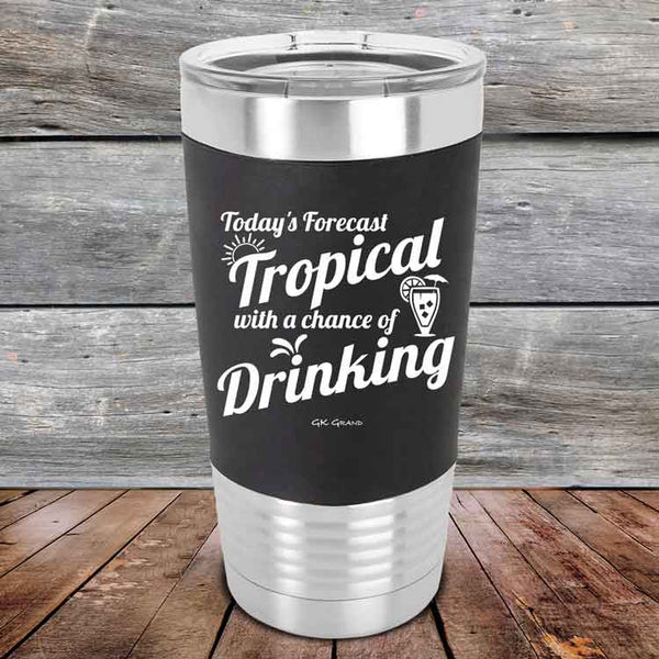 Todays Forecast Tropical with a chance of Drinking - Premium Silicone Wrapped Engraved Tumbler