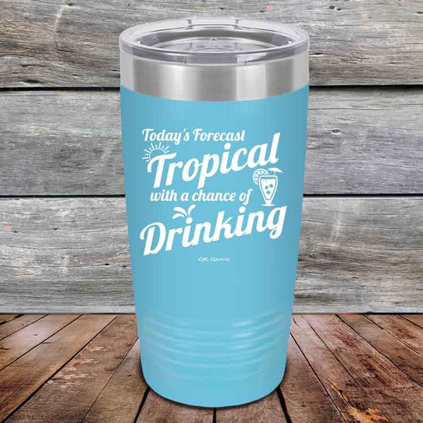 Todays Forecast Tropical with a chance of Drinking - Powder Coated Etched Tumbler