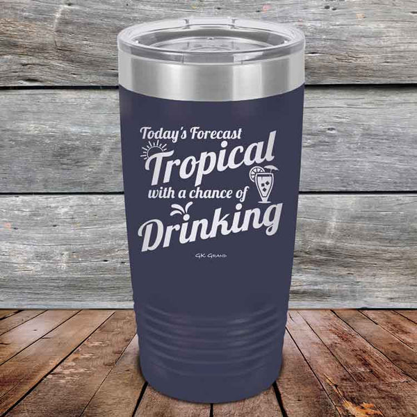 Todays Forecast Tropical with a chance of Drinking - Powder Coated Etched Tumbler