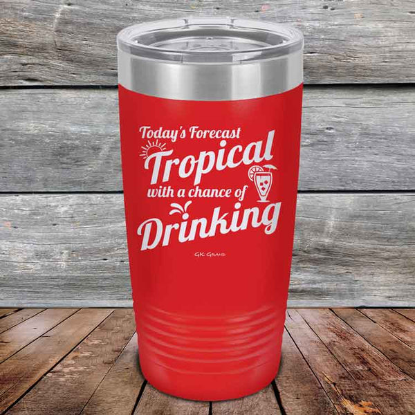 Todays Forecast Tropical with a chance of Drinking - Powder Coated Etched Tumbler