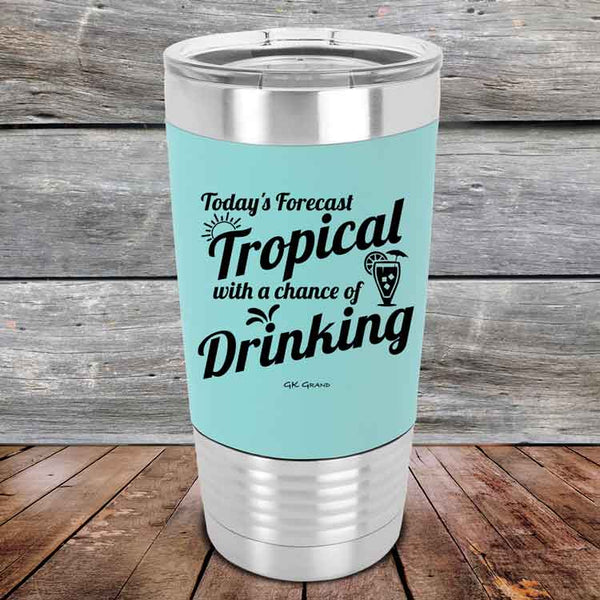 Todays Forecast Tropical with a chance of Drinking - Premium Silicone Wrapped Engraved Tumbler