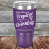 products/Todays-Forecast-Tropical-with-a-chance-of-Drinking-30oz-Purple_TPC-30z-09-5415.jpg