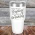 products/Todays-Forecast-Tropical-with-a-chance-of-Drinking-30oz-White_TPC-30z-14-5415.jpg