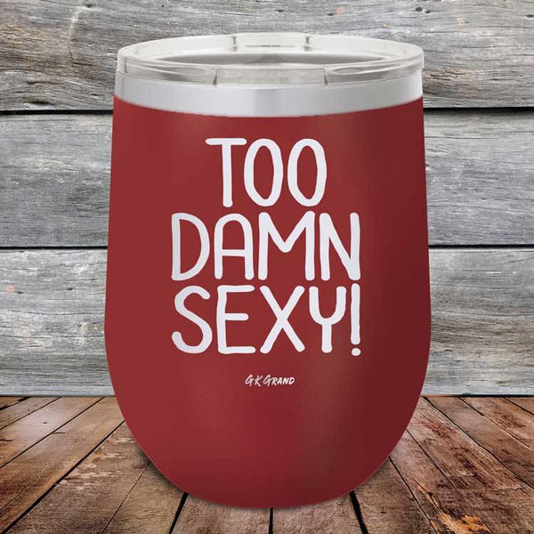 Too Damn Sexy - Powder Coated Etched Tumbler - GK GRAND GIFTS