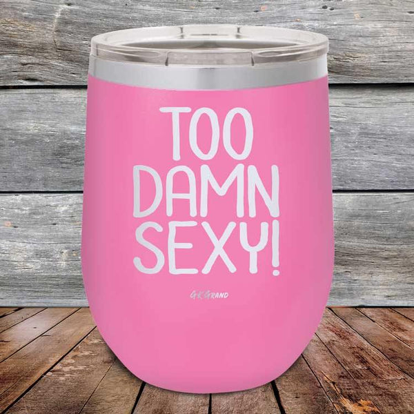 Too Damn Sexy - Powder Coated Etched Tumbler - GK GRAND GIFTS