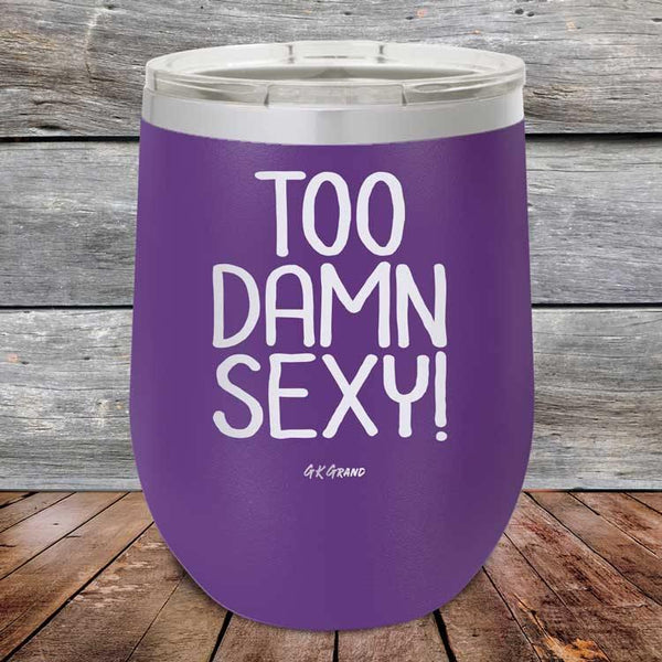 Too Damn Sexy - Powder Coated Etched Tumbler - GK GRAND GIFTS