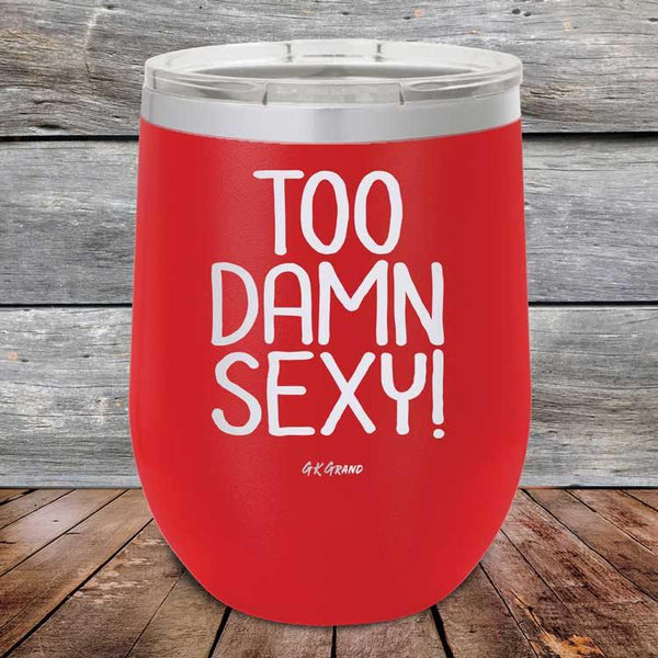 Too Damn Sexy - Powder Coated Etched Tumbler - GK GRAND GIFTS