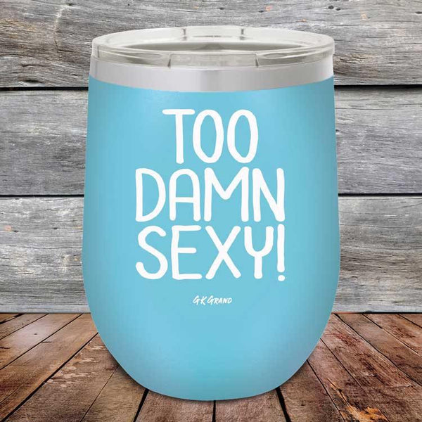 Too Damn Sexy - Powder Coated Etched Tumbler - GK GRAND GIFTS