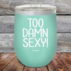 Too Damn Sexy - Powder Coated Etched Tumbler - GK GRAND GIFTS