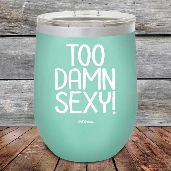 Too Damn Sexy - Powder Coated Etched Tumbler - GK GRAND GIFTS