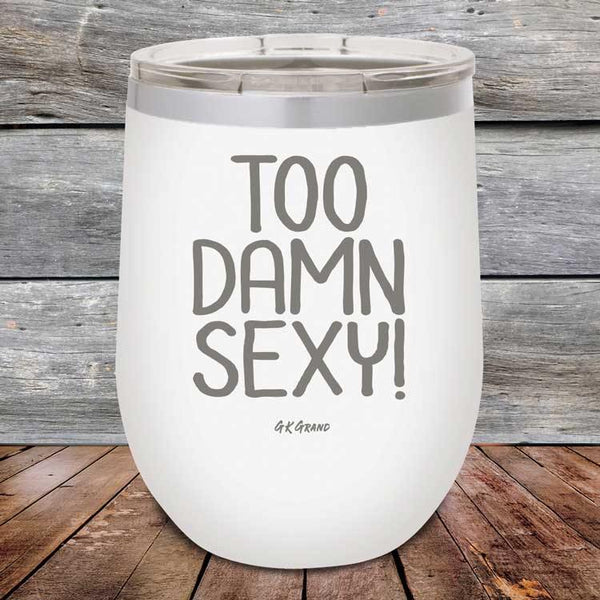 Too Damn Sexy - Powder Coated Etched Tumbler - GK GRAND GIFTS