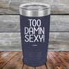 Too Damn Sexy - Powder Coated Etched Tumbler - GK GRAND GIFTS