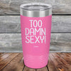 Too Damn Sexy - Powder Coated Etched Tumbler - GK GRAND GIFTS