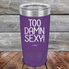 Too Damn Sexy - Powder Coated Etched Tumbler - GK GRAND GIFTS