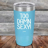 Too Damn Sexy - Powder Coated Etched Tumbler - GK GRAND GIFTS