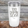 Too Damn Sexy - Powder Coated Etched Tumbler - GK GRAND GIFTS