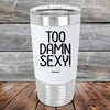 Too Damn Sexy - Premium Silicone Wrapped Engraved Tumbler - GK GRAND GIFTS