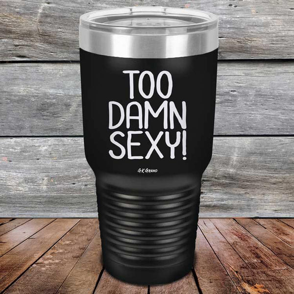 Too Damn Sexy - Powder Coated Etched Tumbler - GK GRAND GIFTS