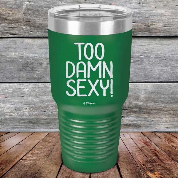 Too Damn Sexy - Powder Coated Etched Tumbler - GK GRAND GIFTS