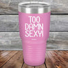 Too Damn Sexy - Powder Coated Etched Tumbler - GK GRAND GIFTS