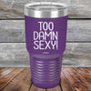 Too Damn Sexy - Powder Coated Etched Tumbler - GK GRAND GIFTS