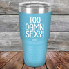 Too Damn Sexy - Powder Coated Etched Tumbler - GK GRAND GIFTS