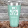 Too Damn Sexy - Powder Coated Etched Tumbler - GK GRAND GIFTS