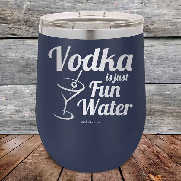 Vodka is just Fun Water - 12 oz Powder Coated Etched Tumbler