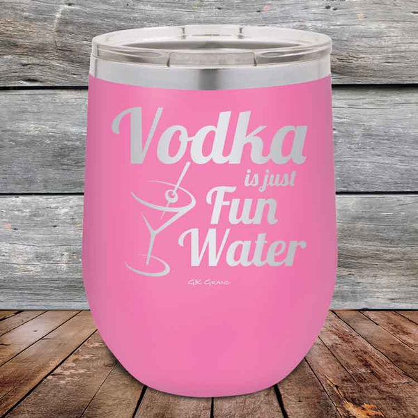 Vodka is just Fun Water - 12 oz Powder Coated Etched Tumbler