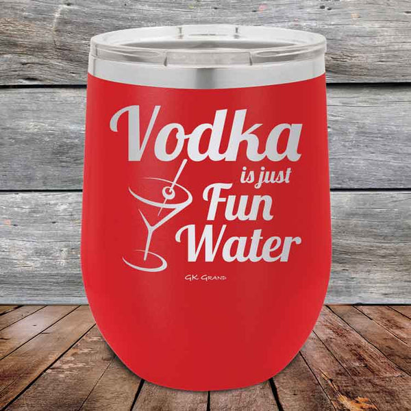 Vodka is just Fun Water - 12 oz Powder Coated Etched Tumbler