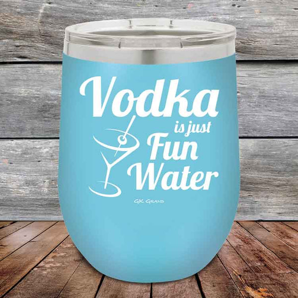 Vodka is just Fun Water - 12 oz Powder Coated Etched Tumbler