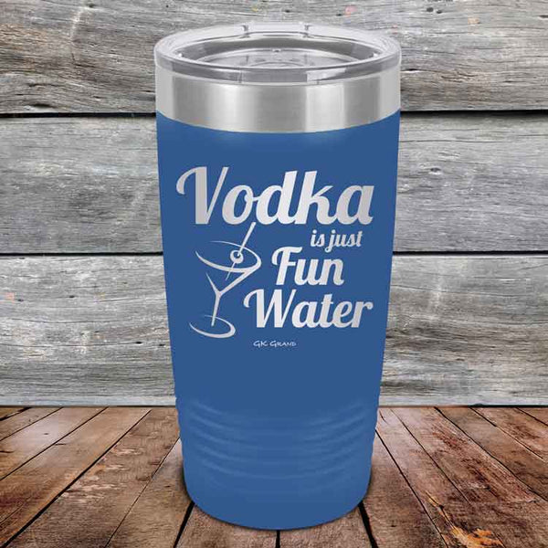 Vodka is just Fun Water - 20 oz & 30 oz Powder Coated Etched Tumbler