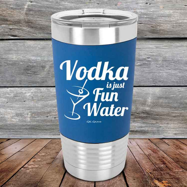 Vodka is just Fun Water - 20 oz Premium Silicone Wrapped Engraved Tumbler