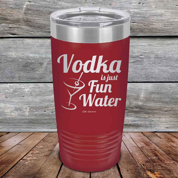 Vodka is just Fun Water - 20 oz & 30 oz Powder Coated Etched Tumbler