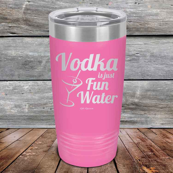 Vodka is just Fun Water - 20 oz & 30 oz Powder Coated Etched Tumbler