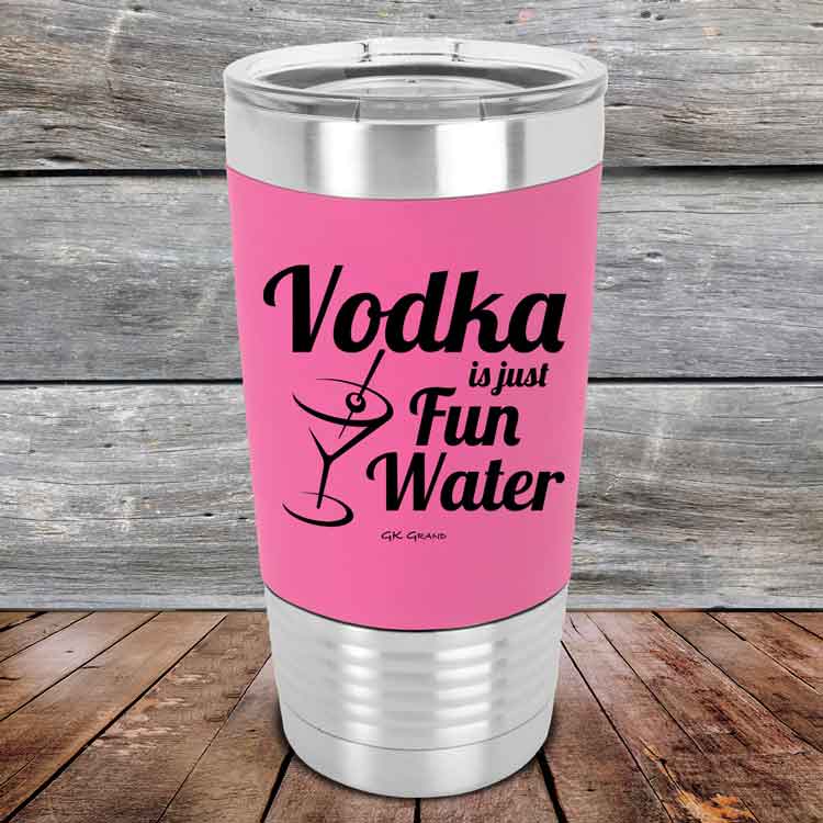 Vodka is just Fun Water - 20 oz Premium Silicone Wrapped Engraved Tumb