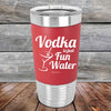 Vodka is just Fun Water - 20 oz Premium Silicone Wrapped Engraved Tumbler