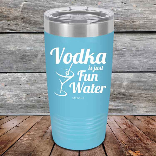 Vodka is just Fun Water - 20 oz & 30 oz Powder Coated Etched Tumbler