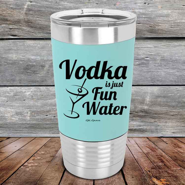 Vodka is just Fun Water - 20 oz Premium Silicone Wrapped Engraved Tumbler