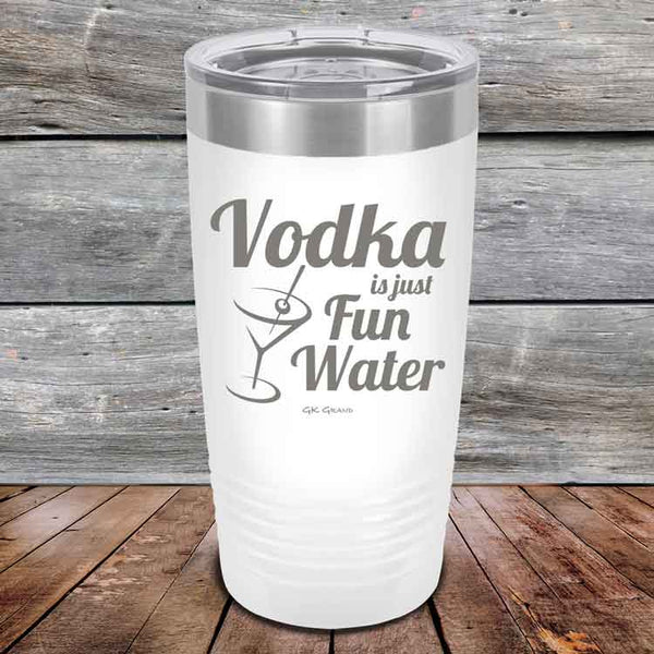 Vodka is just Fun Water - 20 oz & 30 oz Powder Coated Etched Tumbler