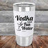 Vodka is just Fun Water - 20 oz Premium Silicone Wrapped Engraved Tumbler