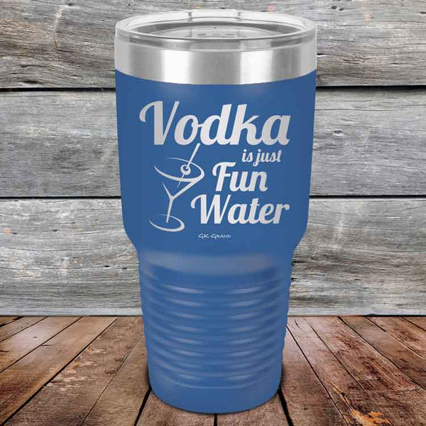 Vodka is just Fun Water - 20 oz & 30 oz Powder Coated Etched Tumbler