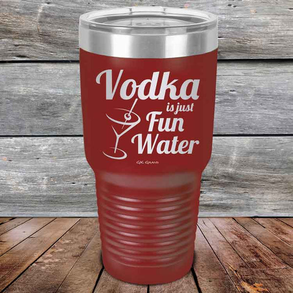 Vodka is just Fun Water - 20 oz & 30 oz Powder Coated Etched Tumbler