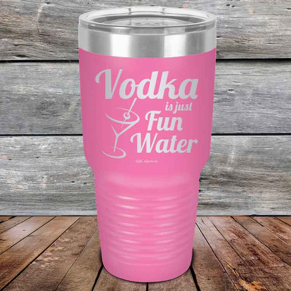 Vodka is just Fun Water - 20 oz & 30 oz Powder Coated Etched Tumbler