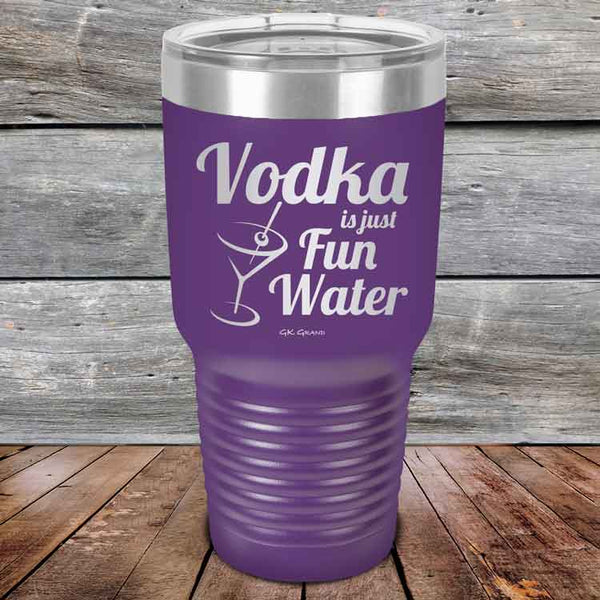 Vodka is just Fun Water - 20 oz & 30 oz Powder Coated Etched Tumbler