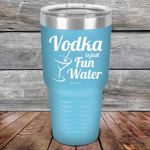 Vodka is just Fun Water - 20 oz & 30 oz Powder Coated Etched Tumbler